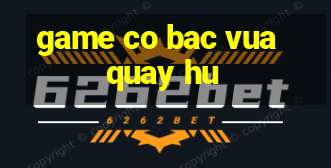 game co bac vua quay hu