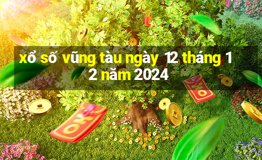 xổ số vũng tàu ngày 12 tháng 12 năm 2024