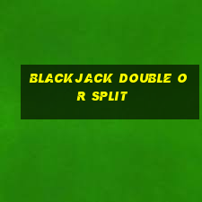 blackjack double or split