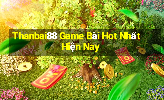 Thanbai88 Game Bài Hot Nhất Hiện Nay