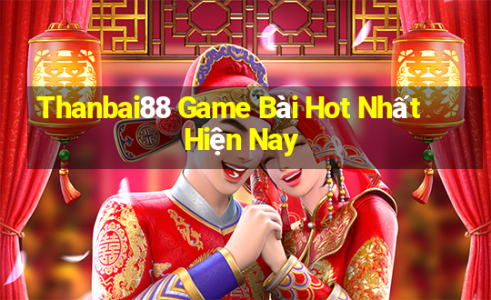 Thanbai88 Game Bài Hot Nhất Hiện Nay