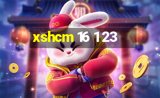 xshcm 16 1 23