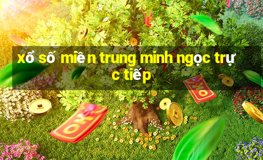 xổ số miền trung minh ngọc trực tiếp