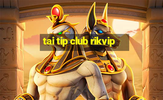 tai tip club rikvip