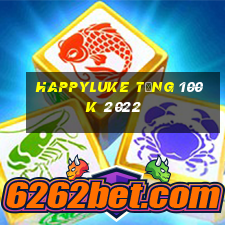 happyluke tặng 100k 2022