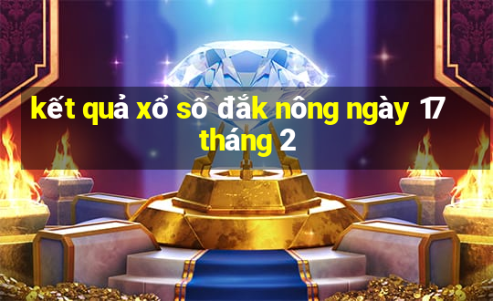 kết quả xổ số đắk nông ngày 17 tháng 2