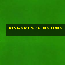 vinhomes thăng long