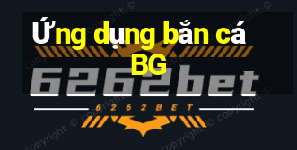 Ứng dụng bắn cá BG