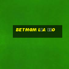 Betmgm Lừa Đảo