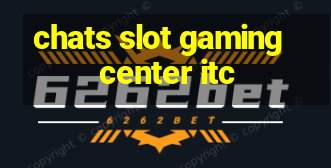 chats slot gaming center itc