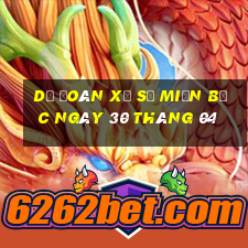 dự đoán xổ số miền bắc ngày 30 tháng 04