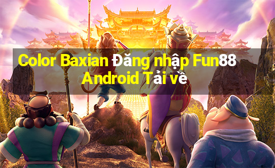 Color Baxian Đăng nhập Fun88 Android Tải về