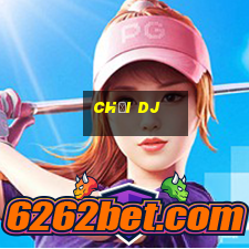 chơi dj