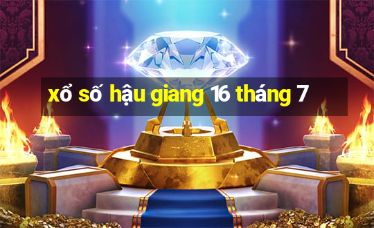 xổ số hậu giang 16 tháng 7