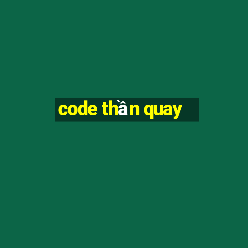 code thần quay