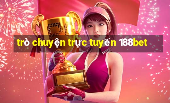 trò chuyện trực tuyến 188bet