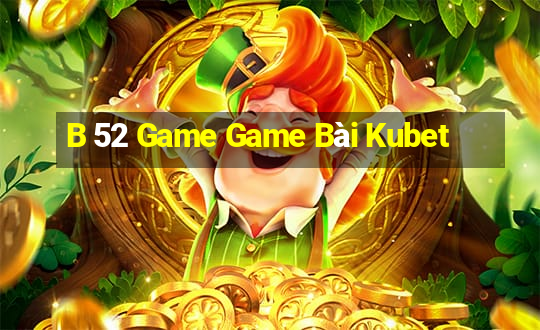 B 52 Game Game Bài Kubet