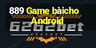 889 Game bàicho Android