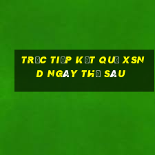 Trực tiếp kết quả XSND ngày thứ sáu