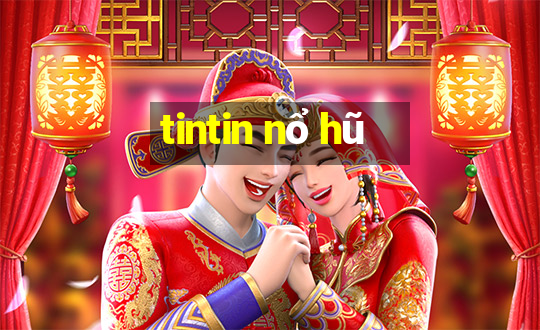 tintin nổ hũ