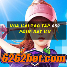 vua hai tac tap 852 phim bat hu