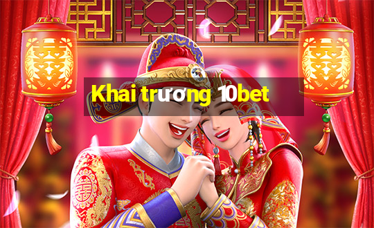 Khai trương 10bet