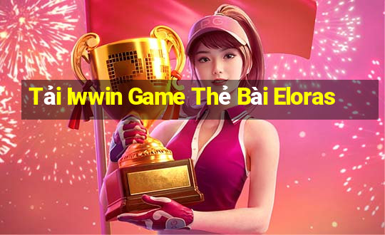 Tải Iwwin Game Thẻ Bài Eloras