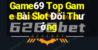 Game69 Top Game Bài Slot Đổi Thưởng