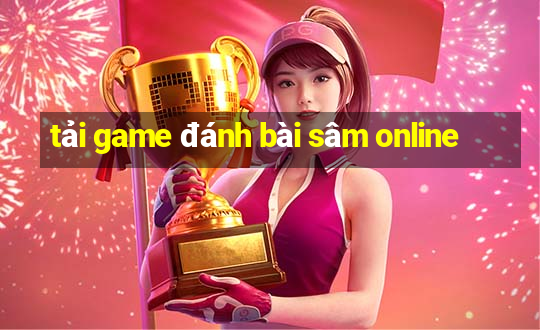 tải game đánh bài sâm online