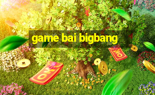 game bai bigbang