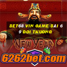 Bet68 Vin Game Bài 69 Doi Thuong