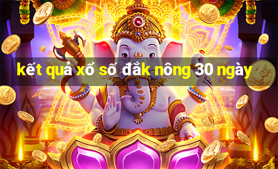 kết quả xổ số đắk nông 30 ngày