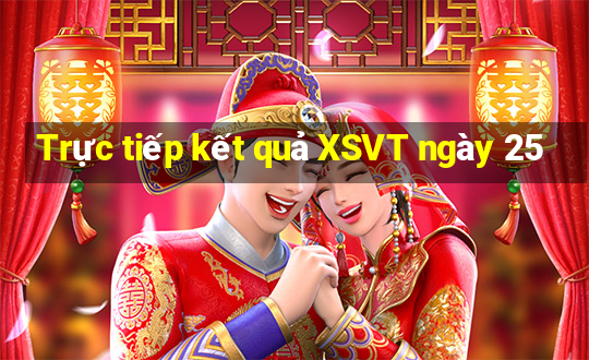 Trực tiếp kết quả XSVT ngày 25