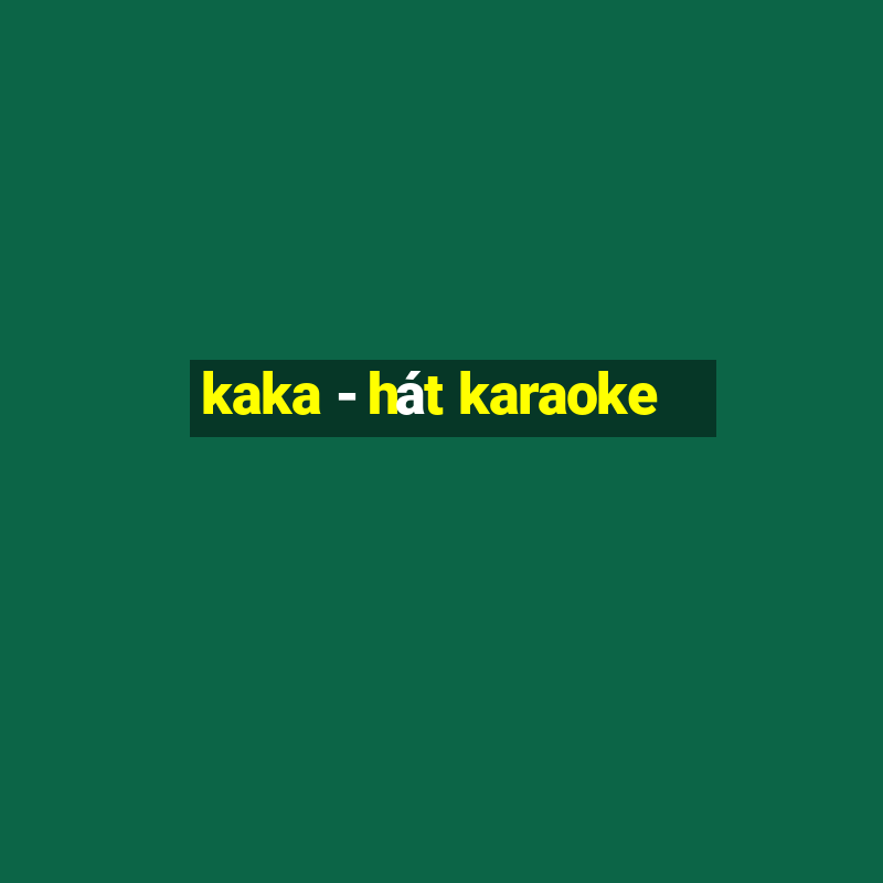 kaka - hát karaoke