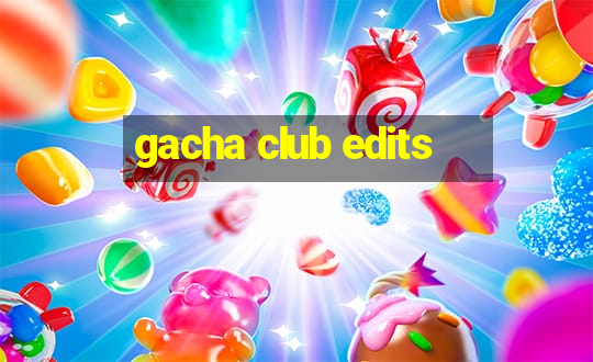 gacha club edits