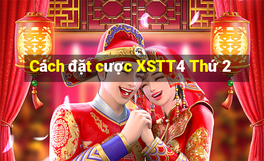 Cách đặt cược XSTT4 Thứ 2