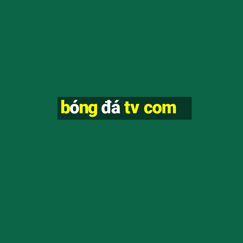 bóng đá tv com