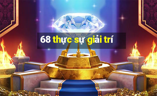 68 thực sự giải trí