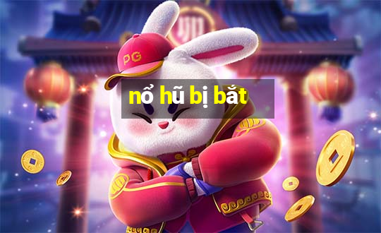 nổ hũ bị bắt