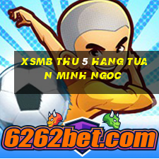 xsmb thu 5 hang tuan minh ngoc