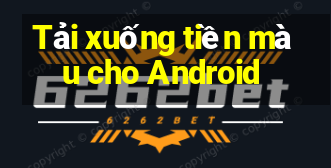 Tải xuống tiền màu cho Android