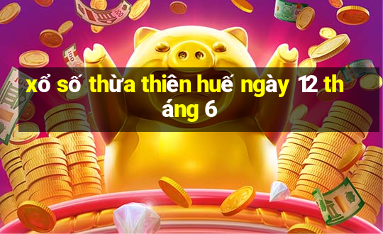 xổ số thừa thiên huế ngày 12 tháng 6