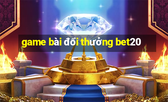 game bài đổi thưởng bet20