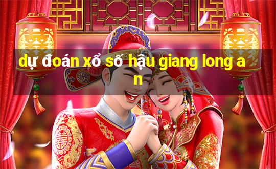 dự đoán xổ số hậu giang long an