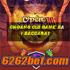 Choang Clb Game Bài Baccarat