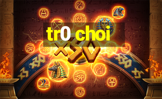 tr0 choi