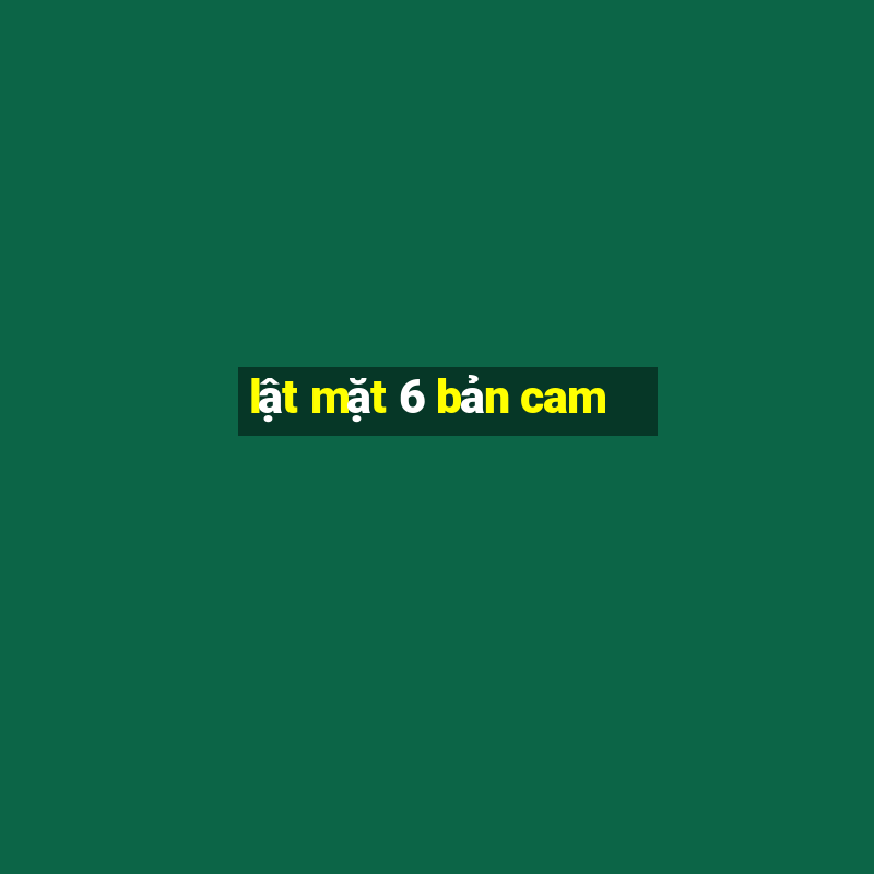 lật mặt 6 bản cam