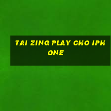 tai zing play cho iphone