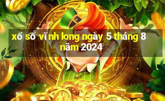 xổ số vĩnh long ngày 5 tháng 8 năm 2024