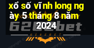 xổ số vĩnh long ngày 5 tháng 8 năm 2024